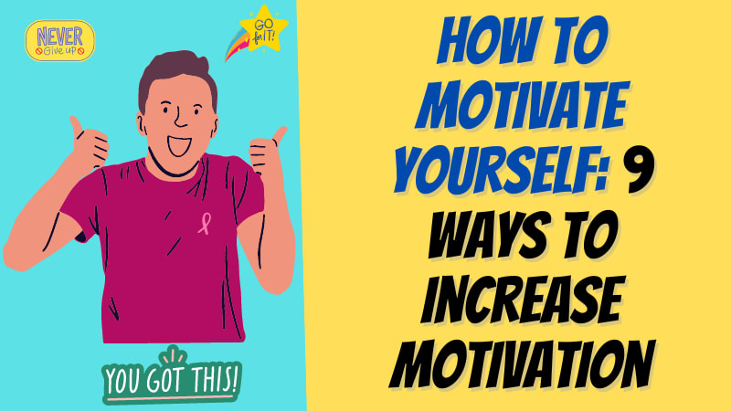 How to Motivate Yourself: 9 Ways to Increase Motivation | Motivation