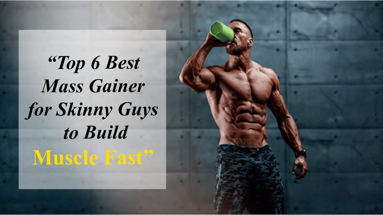 Top 6 Best Mass Gainer for Skinny Guys to Build Muscle Fast Lifehack