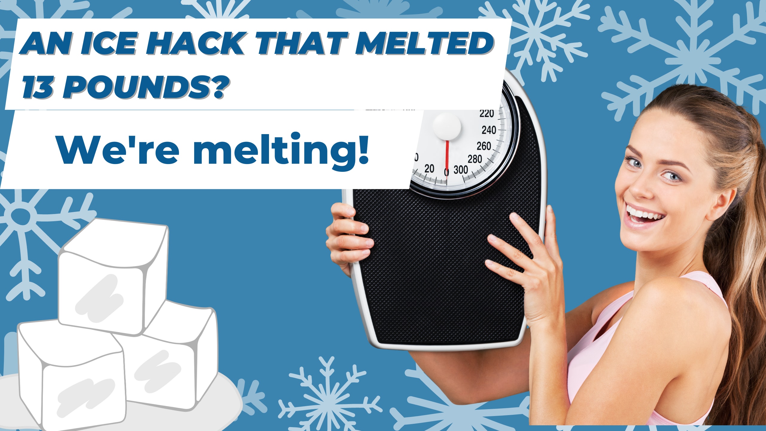 An Ice Hack That Melted 13 Pounds? We're melting! Humans