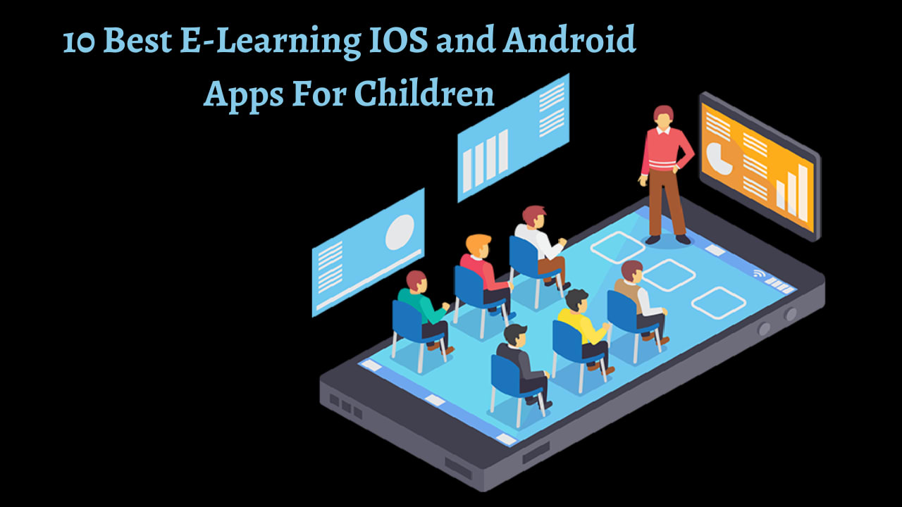 10 Best ELearning IOS and Android Apps For Children Education