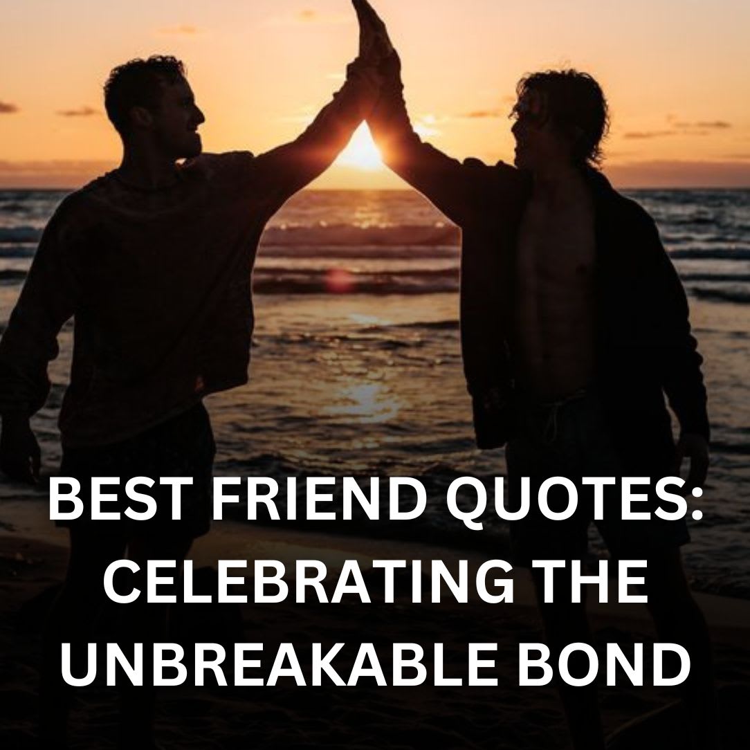 Best Friend Quotes: Celebrating the Unbreakable Bond