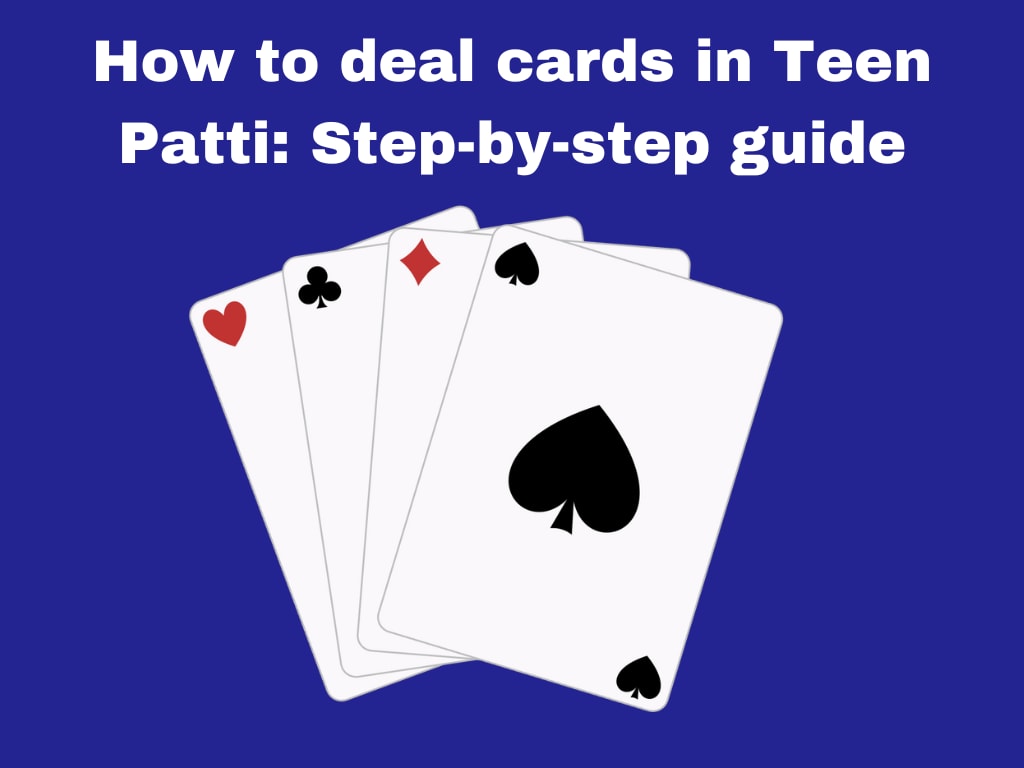 How to deal cards in Teen Patti: Step-by-step guide | Gamers