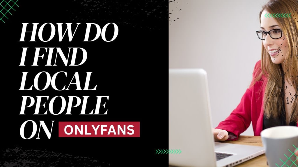 How Do I Find Local People Or Friends on OnlyFans? | Journal