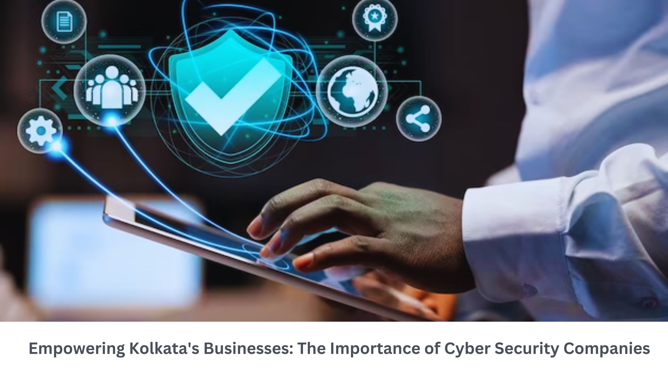 Empowering Kolkata's Businesses The Importance of Cyber Security Companies Journal