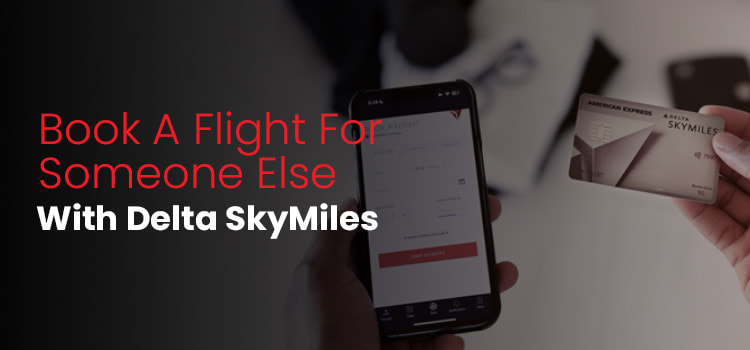 How To Book A Flight For Someone Else With Delta SkyMiles Journal how-to-book-a-flight-for-someone-else-with-delta-skymiles-journal