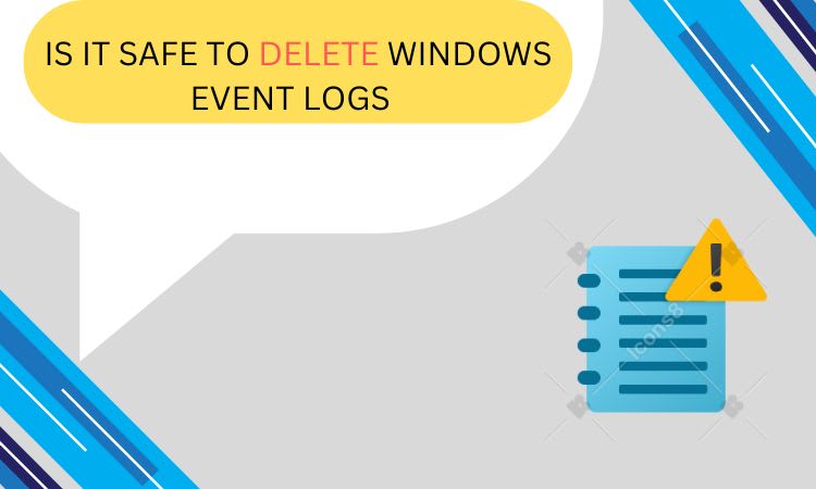 Computer Delete Log Is It Safe to Delete Windows Event Logs? Standard Guide | Writers