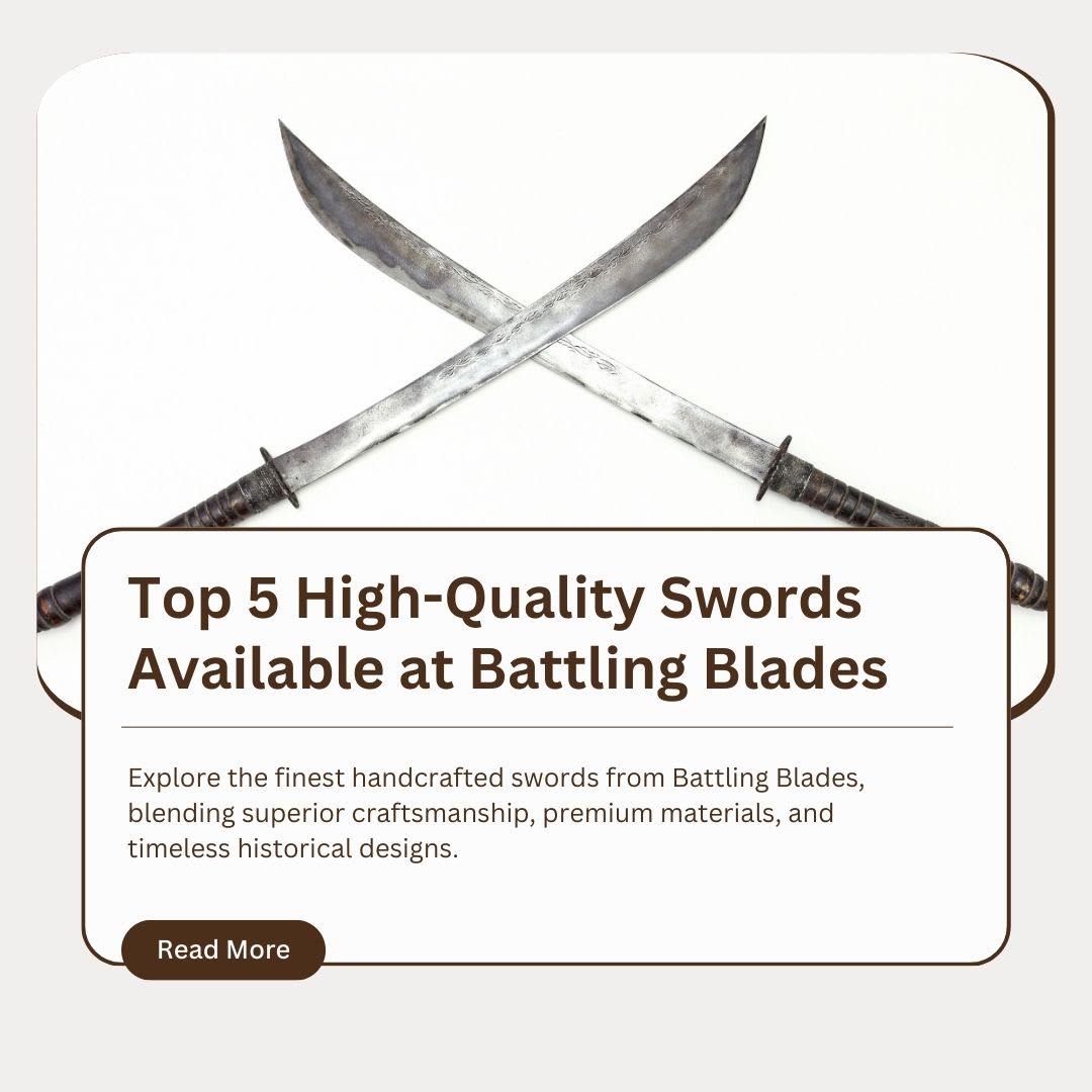 Top 5 High-Quality Swords Available at Battling Blades
