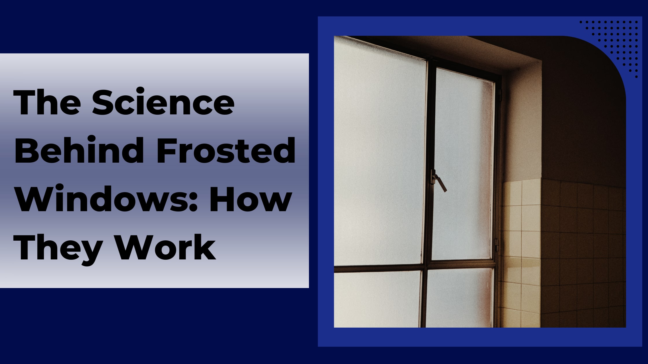 The Science Behind Frosted Windows: How They Work | 01