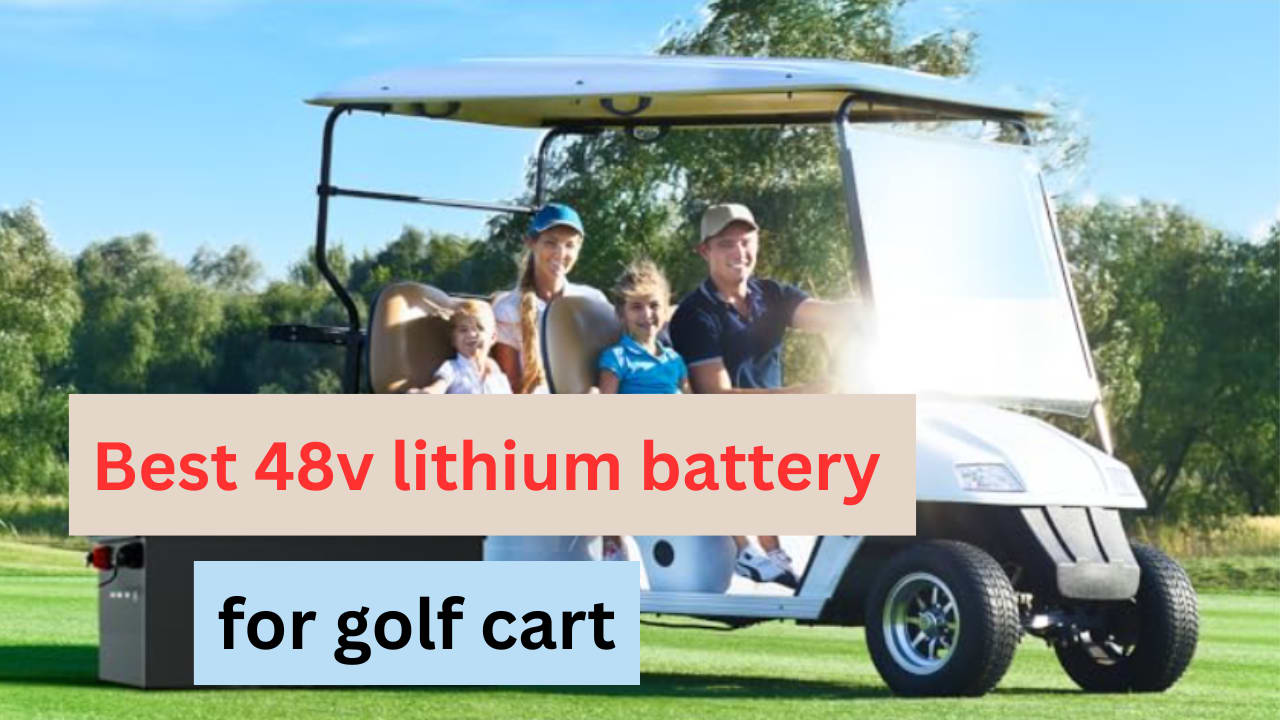 5 Best 48v lithium battery for golf cart: Save Time & Money