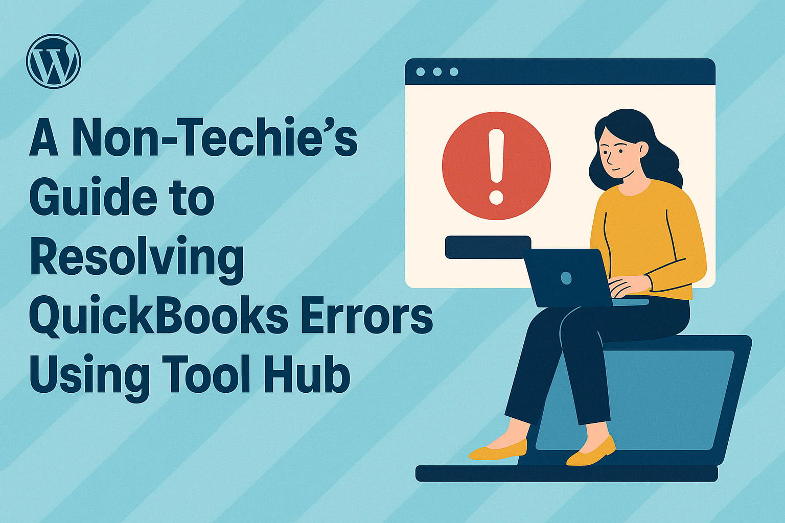 A Non-Techie's Guide to Resolving QuickBooks Errors Using Tool Hub | Journal