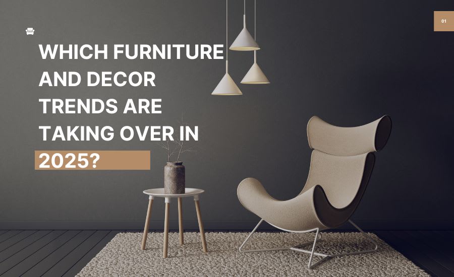 Which Furniture and Decor Trends are Taking Over in 2025?