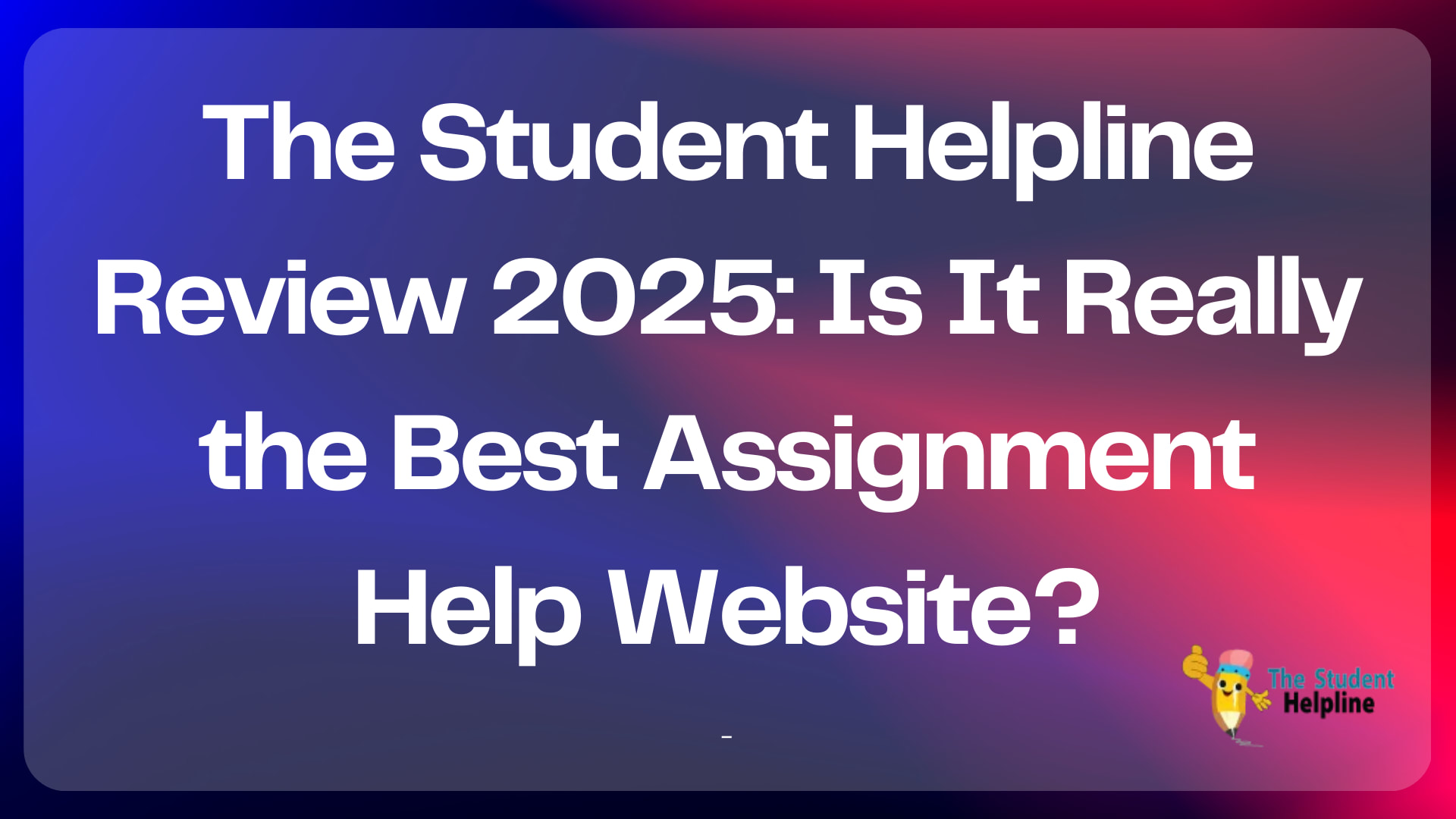 The Student Helpline Review 2025: Is It Really the Best Assignment Help Website?