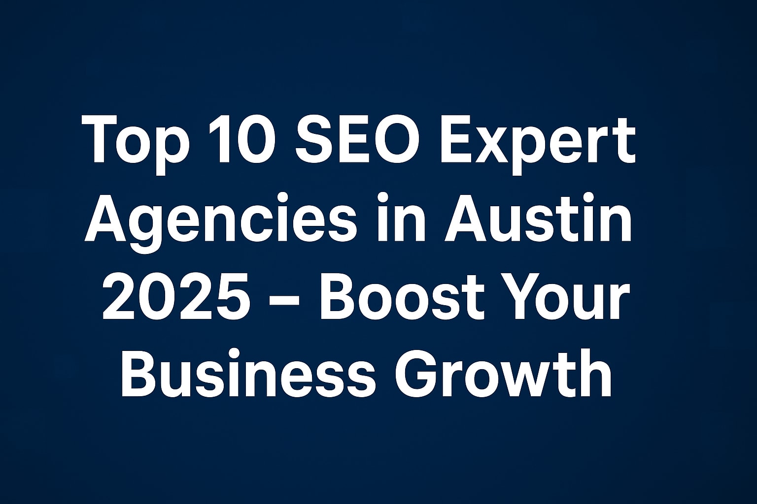 Top 10 SEO Agencies in Austin 2025 – Drive Business Growth with Experts