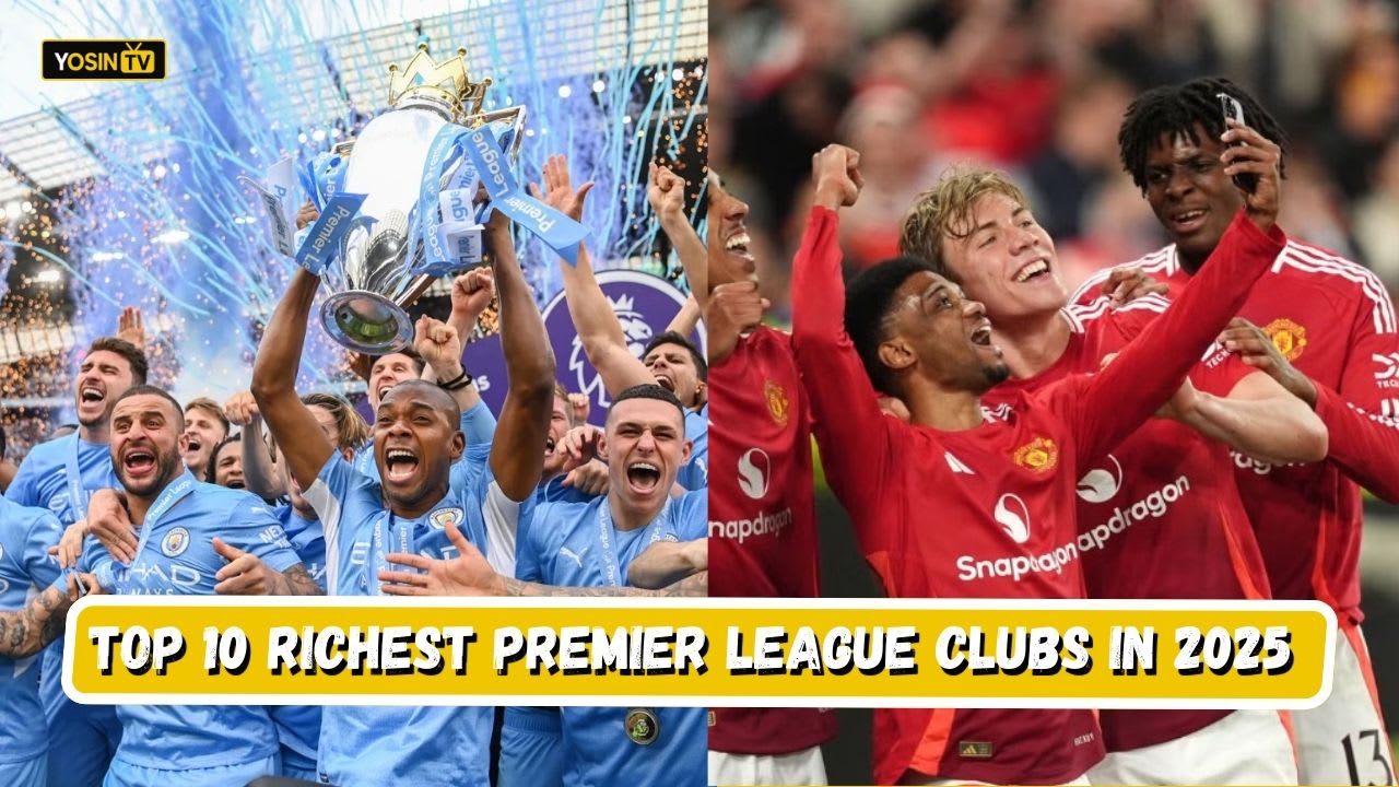 Top 10 Richest Premier League Clubs in 2025