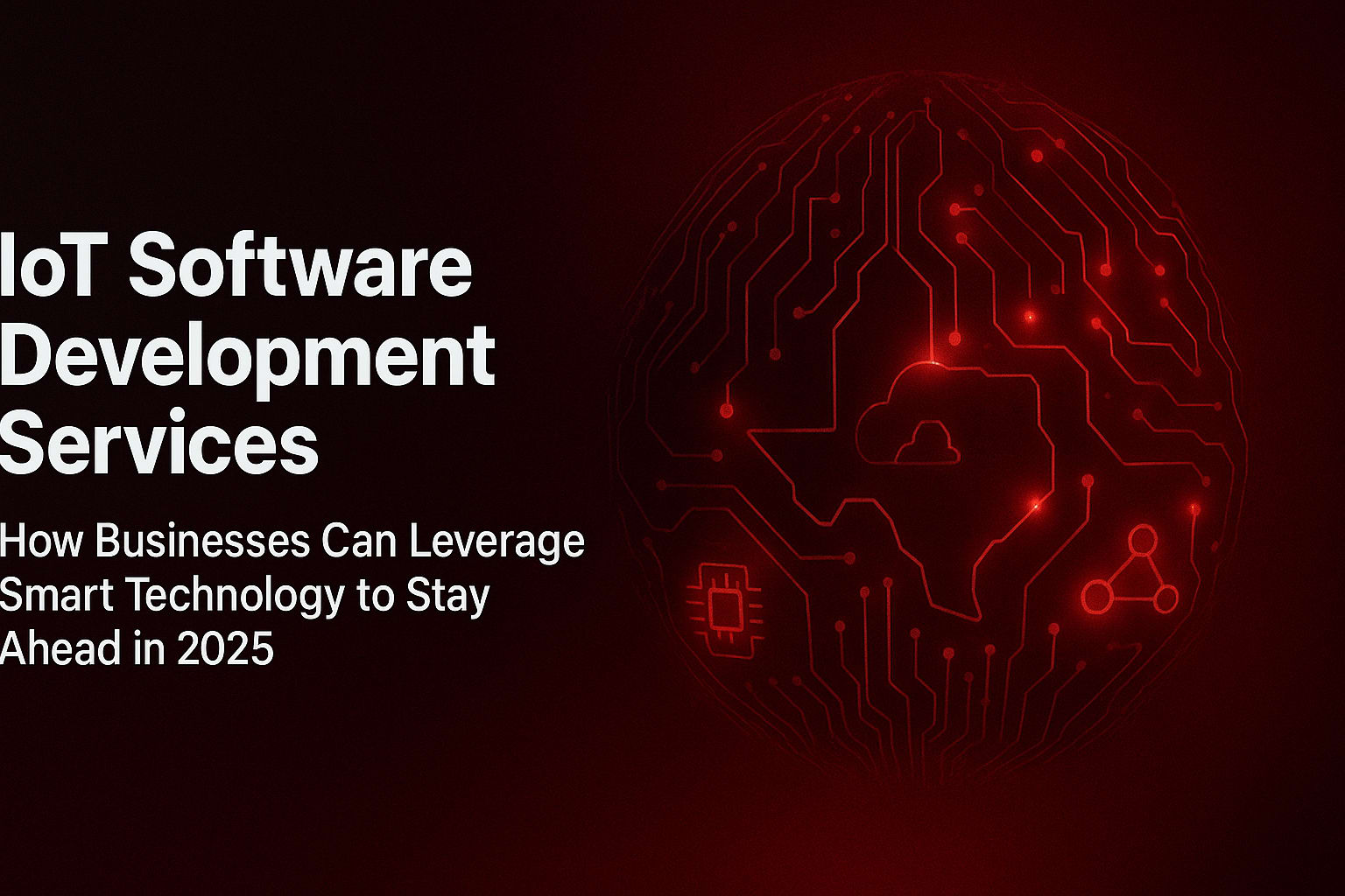IoT Software Development Services: How Businesses Can Leverage Smart Technology to Stay Ahead in 2025