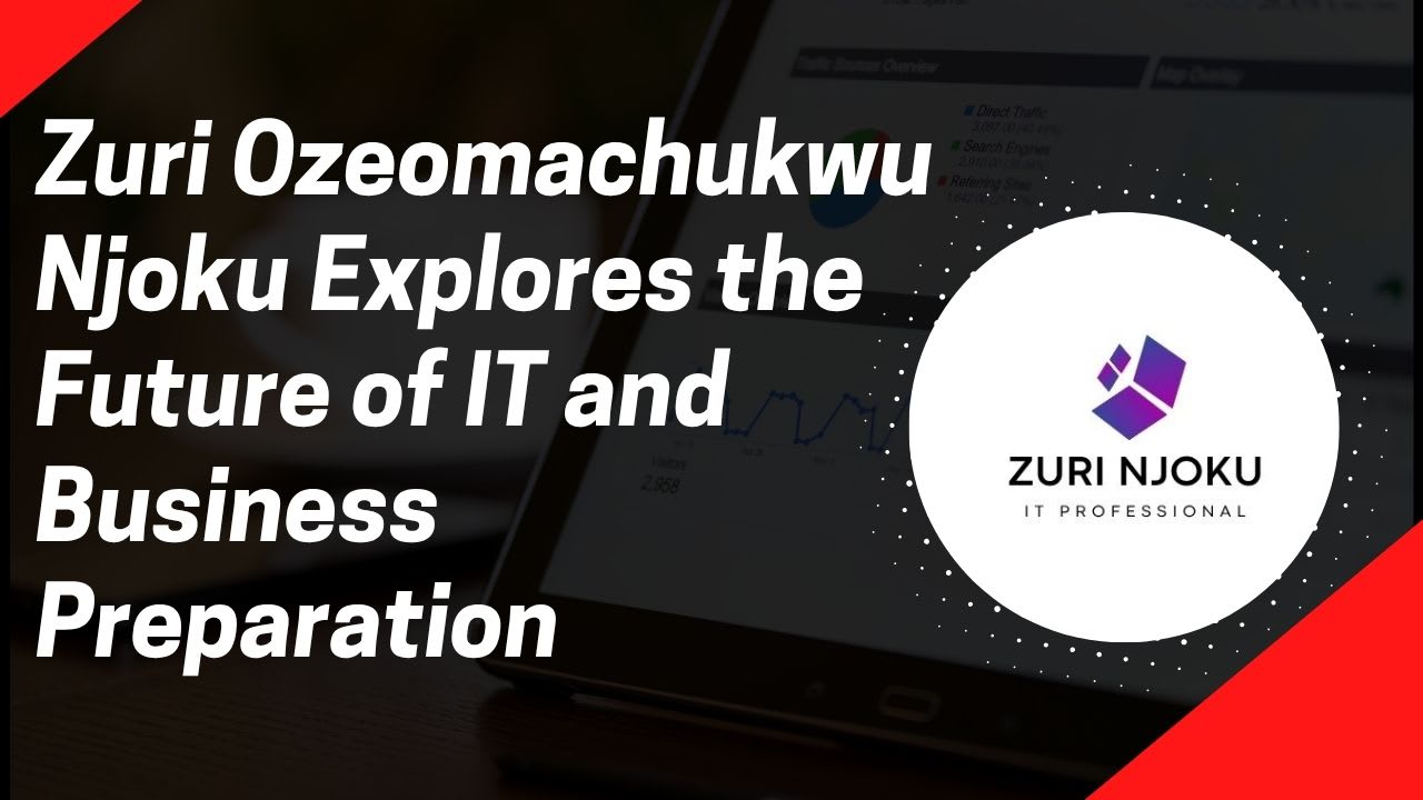 Zuri Ozeomachukwu Njoku Explores the Future of IT and Business Preparation