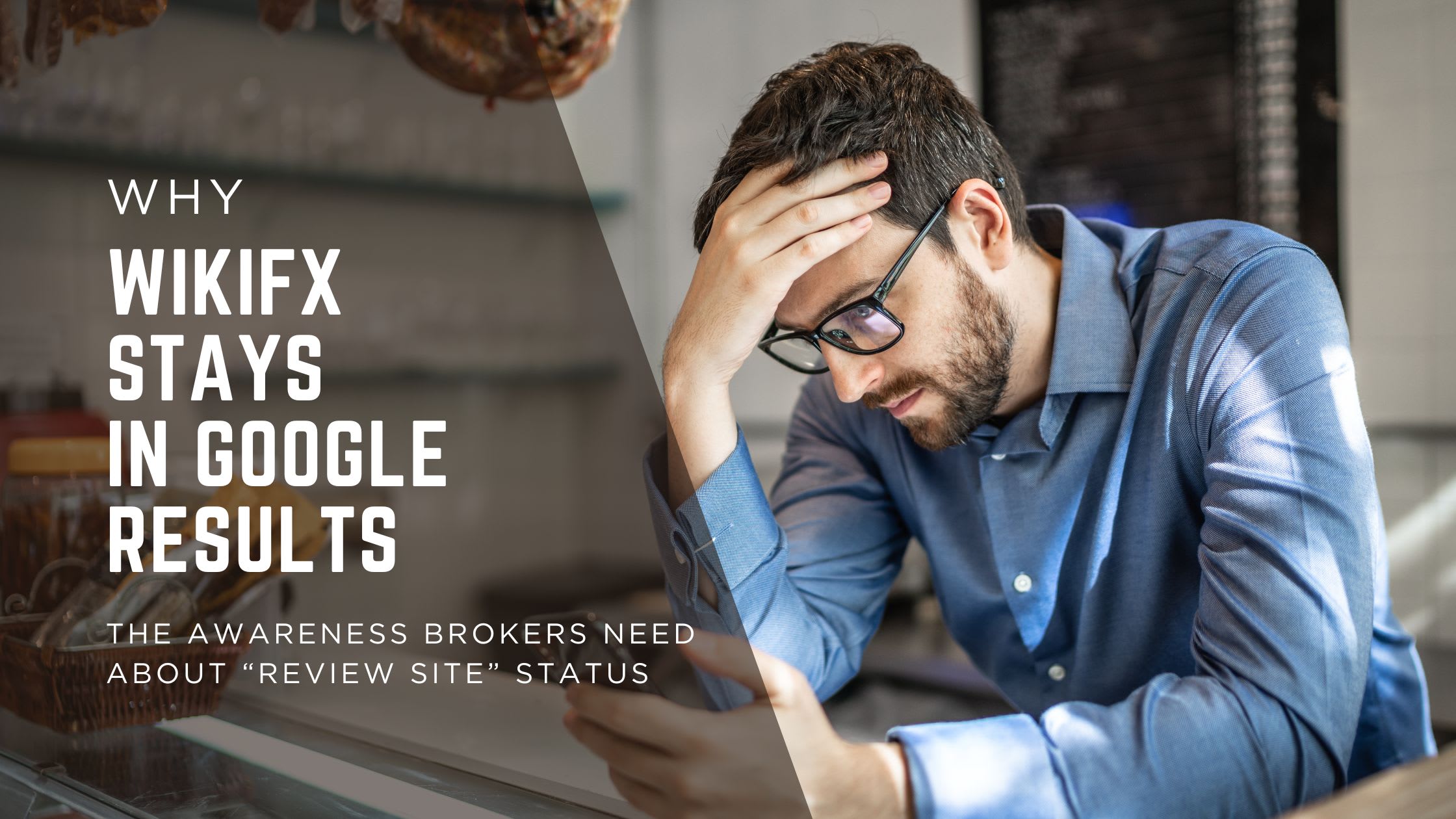 Why WikiFX Stays in Google Results: The Awareness Brokers Need About “Review Site” Status