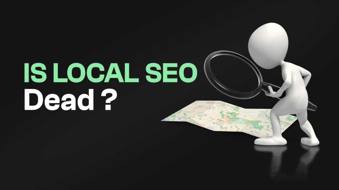 Is Local SEO Dead? What Business Owners Really Need to Know
