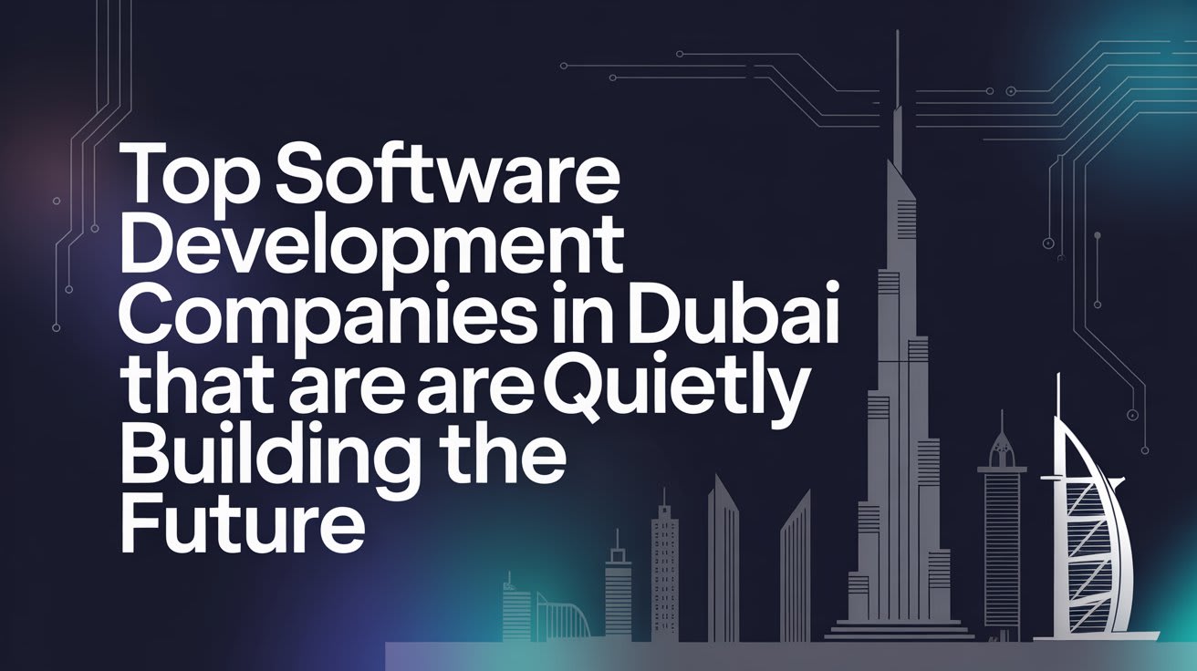 Leading Dubai Software Firms Shaping Tomorrow’s Technology