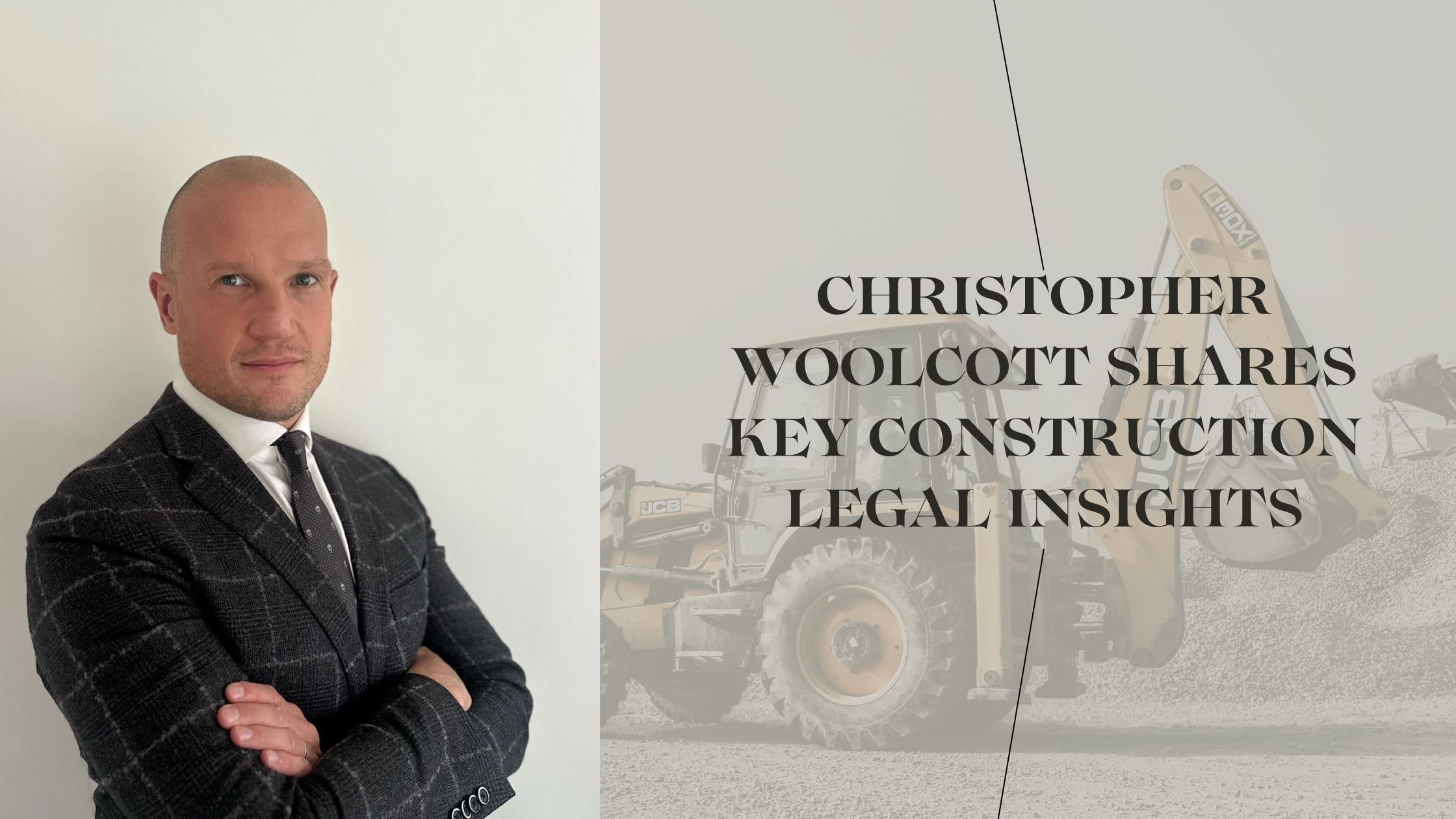 Christopher Woolcott Shares Key Construction Legal Insights