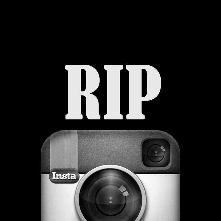 RIP Instagram | 01