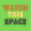 Watch This Space