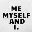 I AND MYSLEF ME 