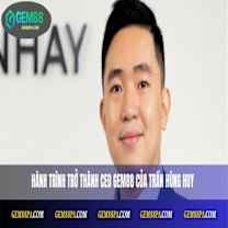 CEO Gem88 Trần Hùng Huy - Người Lãnh Đạo Tài Ba