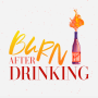 burnafterdrinking