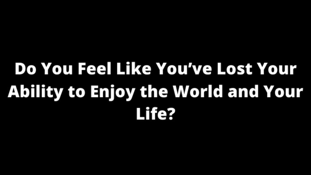 Are You REALLY Enjoying Your Life?