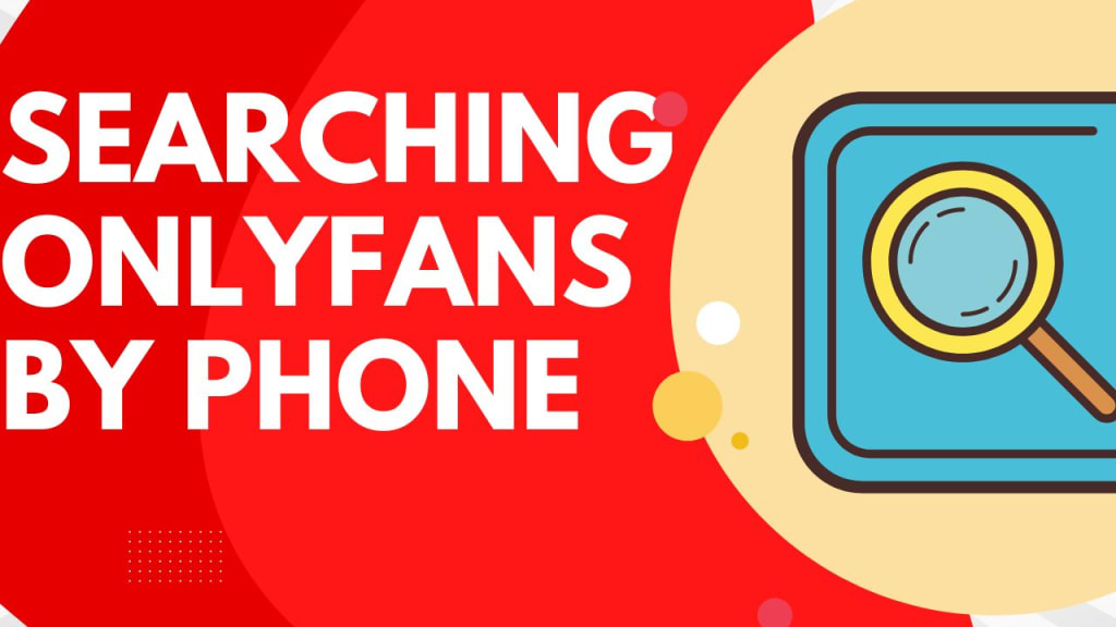 Search Onlyfans By Phone Number: Can You Find Onlyfans Creators By 