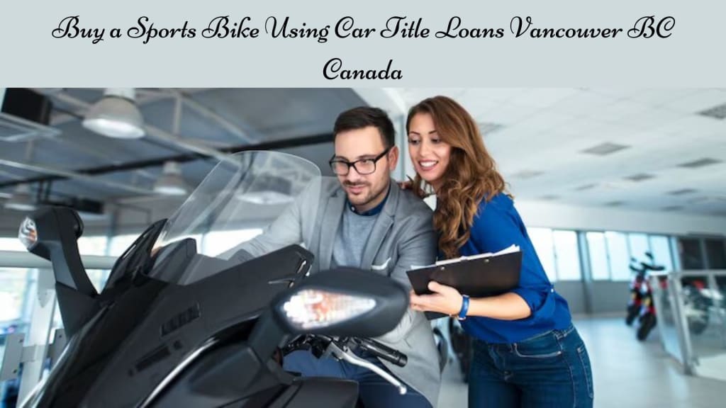 Buy a Sports Bike Using Car Title Loans Vancouver BC Canada | 01