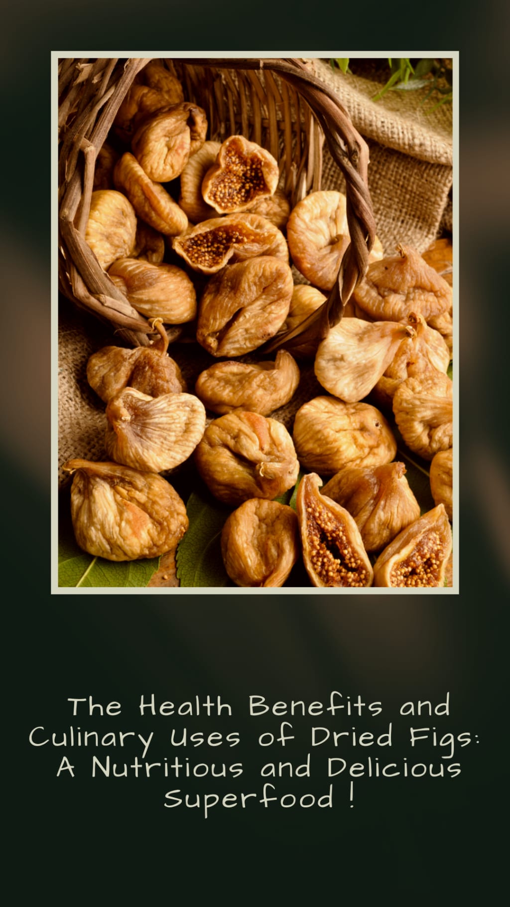 The Health Benefits and Culinary Uses of Dried Figs A Nutritious and