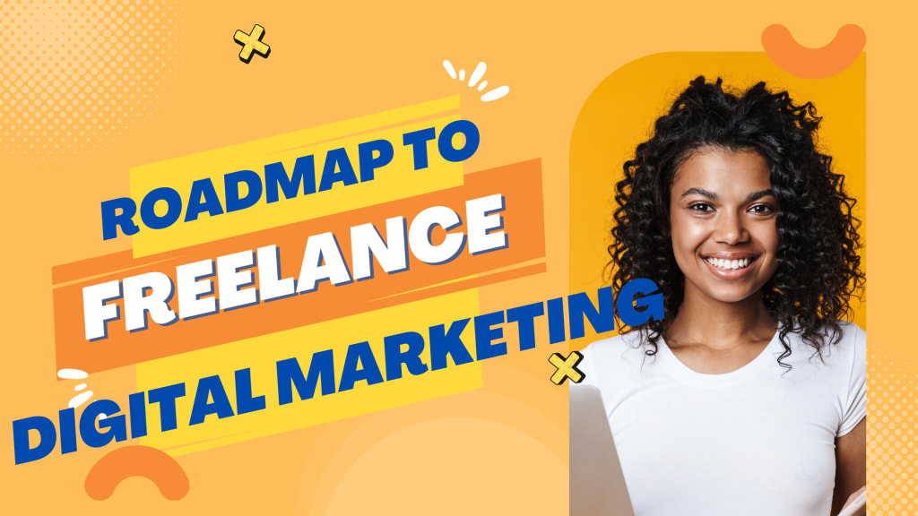 Roadmap To Freelance Digital Marketing Success Education 