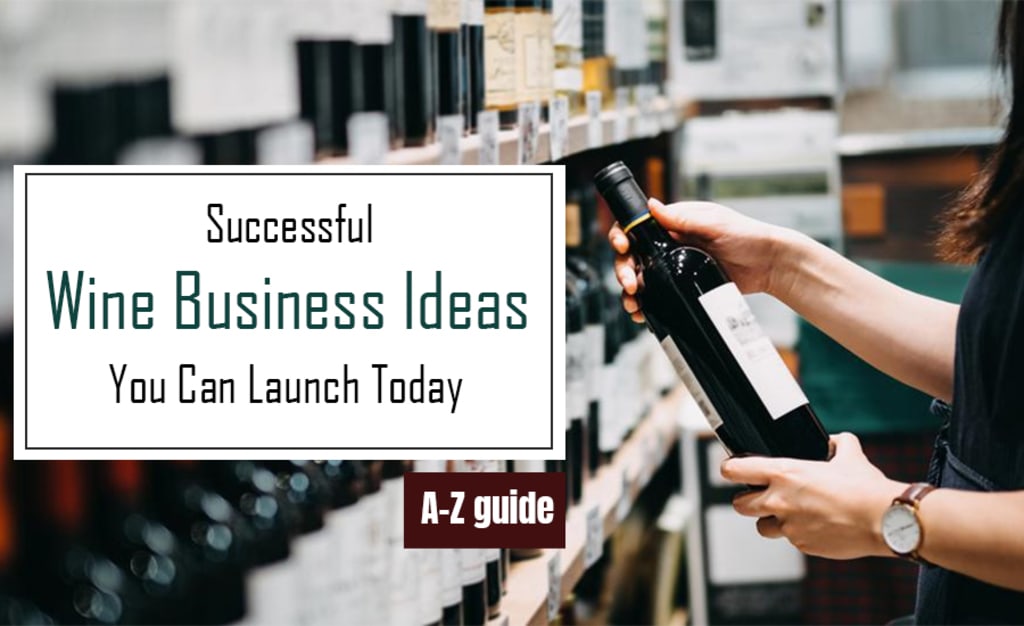 Successful Wine Business Ideas You Can Launch Today FYI