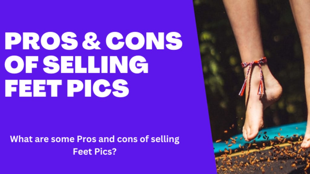 Pros And Cons of Selling Feet Pics Online