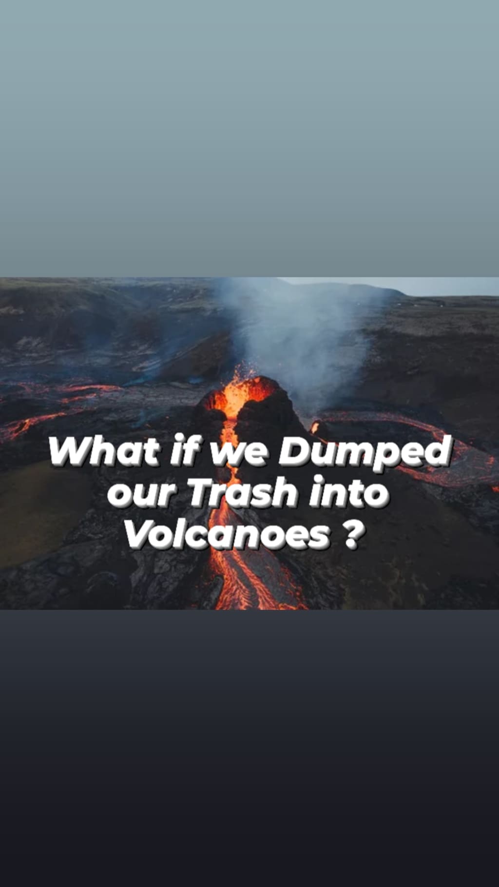 What if we Dumped our Trash into Volcanoes Earth