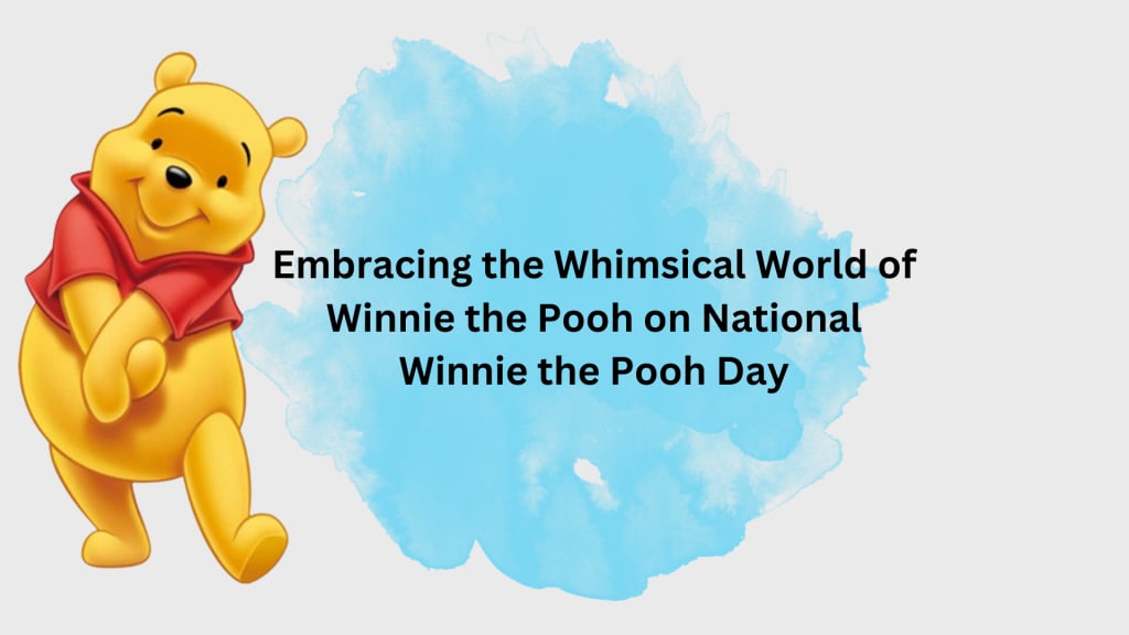 We celebrate Pooh and his friends this Winnie-the-Pooh Day and every day