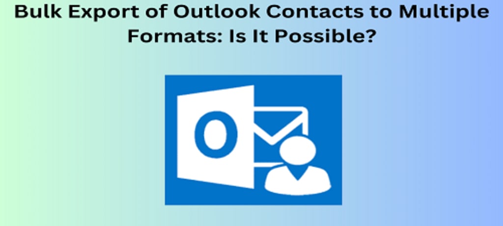 Bulk Export of Outlook Contacts to Multiple Formats: Is It 