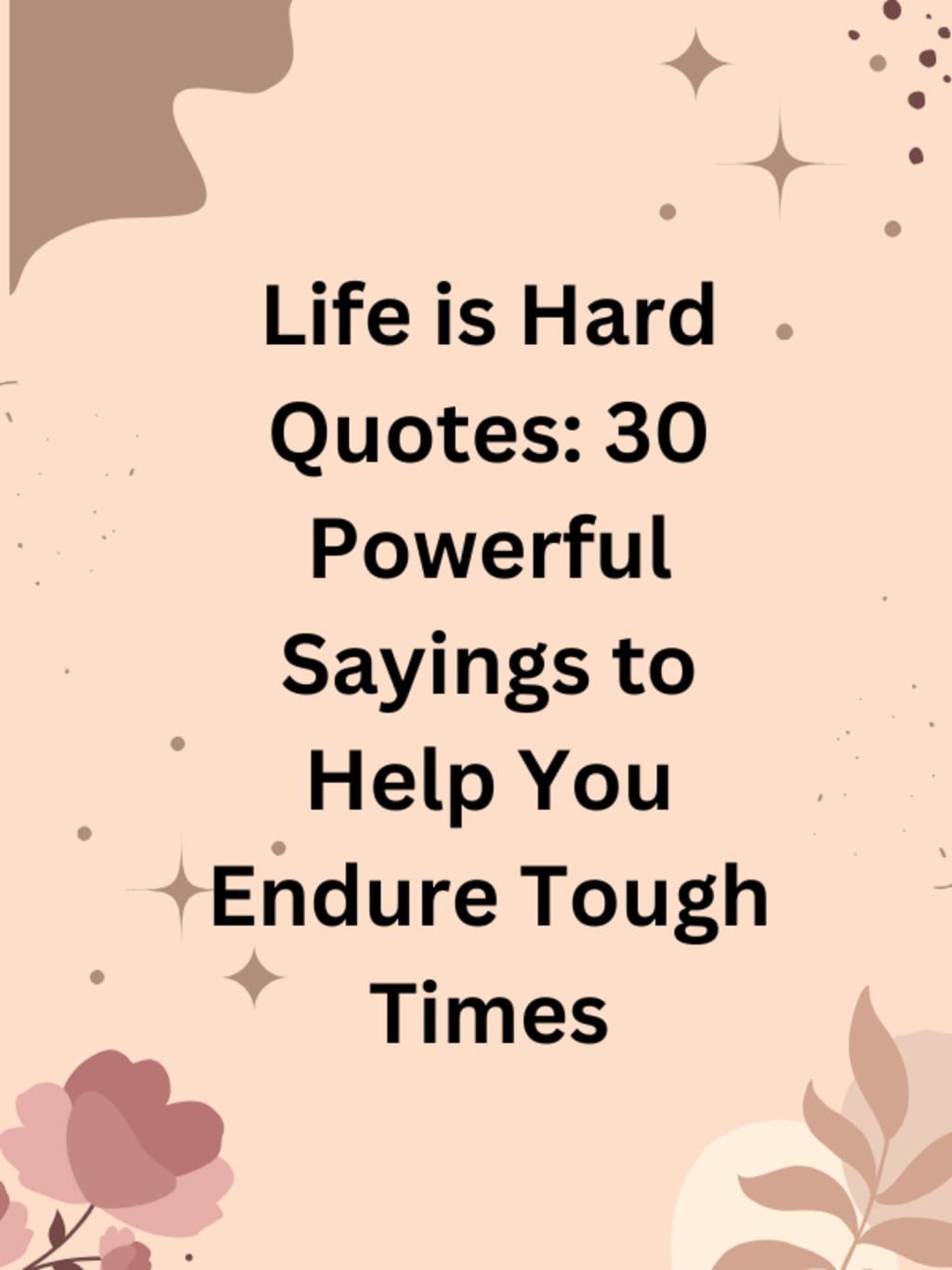 Life is Hard Quotes: 30 Powerful Sayings to Help You Endure Tough