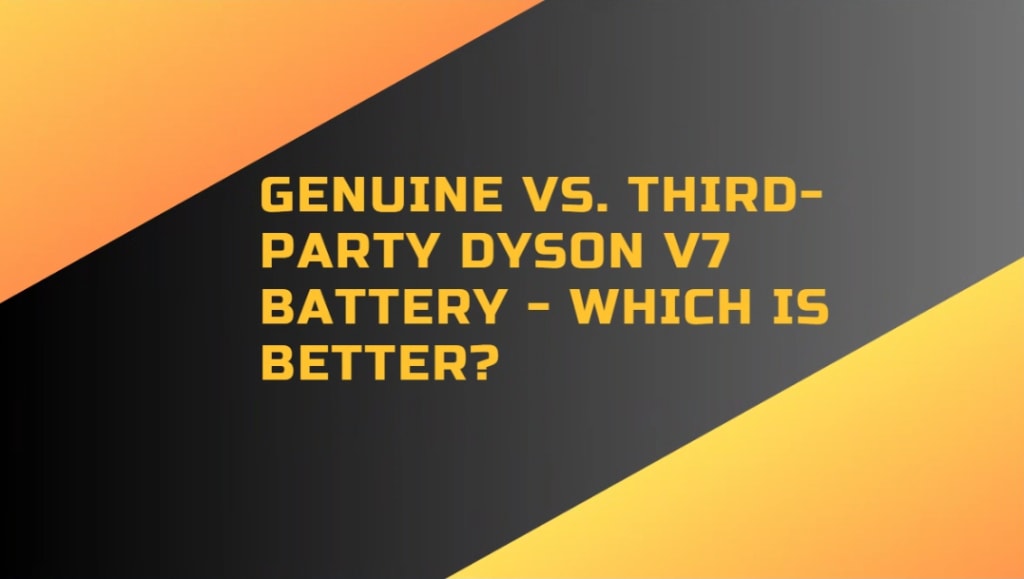 Dyson V7 battery specs genuine vs third-party comparison