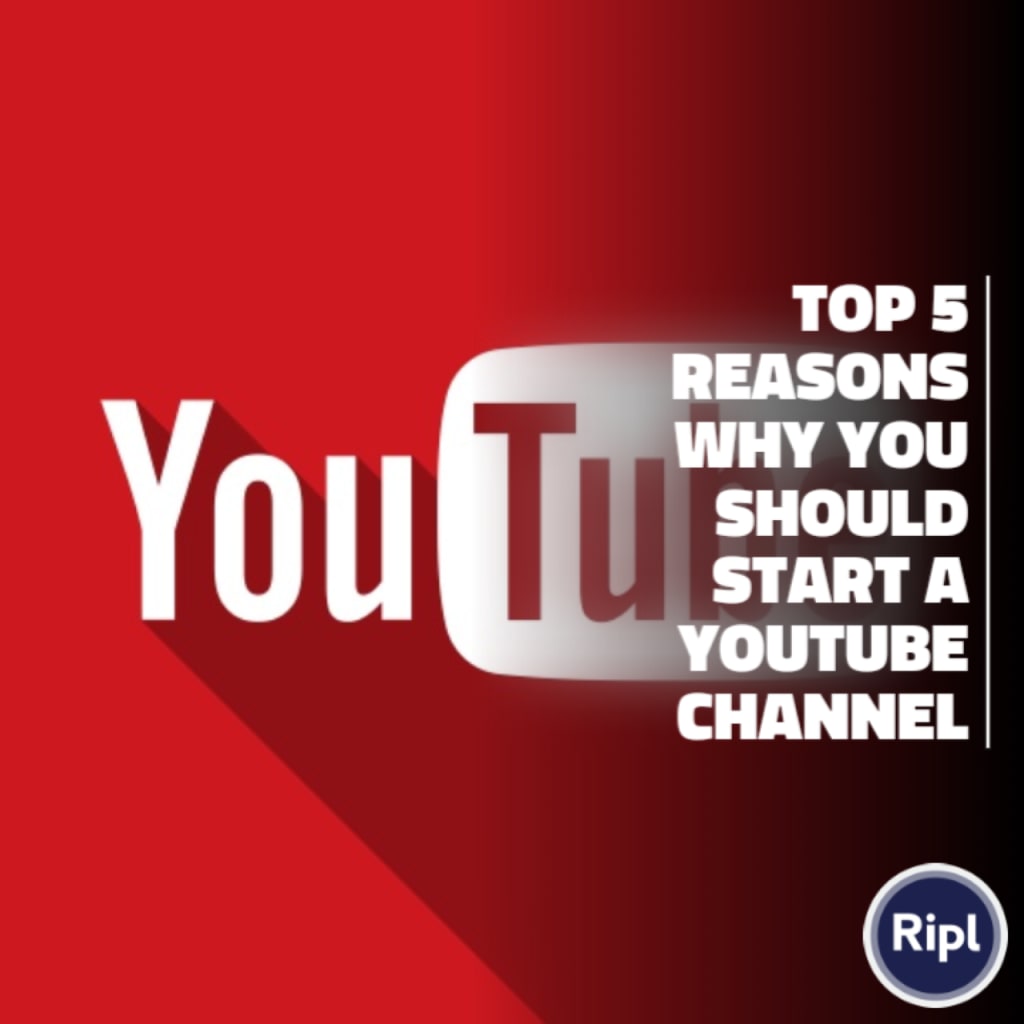 The Top 5 Reasons Why You Should Start a  Channel