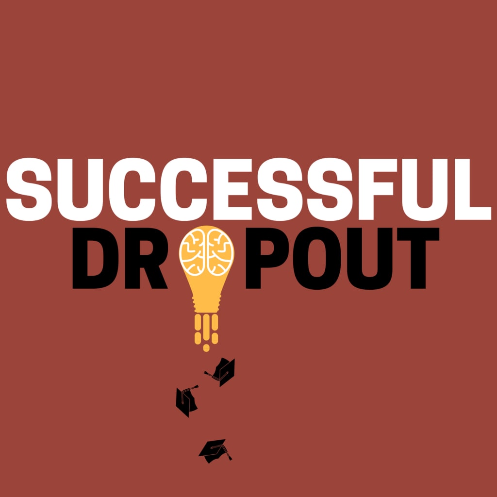 Why are there so many successful dropouts? Education
