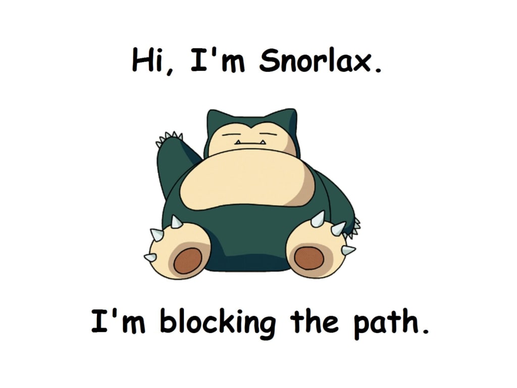 Are You That Snorlax Blocking Your Own Path? Are You That Snorlax Blocking Your Own Path?