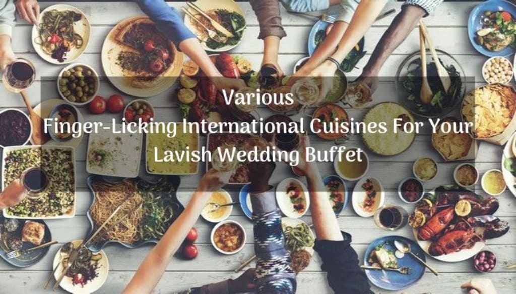 Various Finger-Licking International Cuisines for Your Lavish Wedding Buffet Various Finger-Licking International Cuisines for Your Lavish Wedding Buffet
