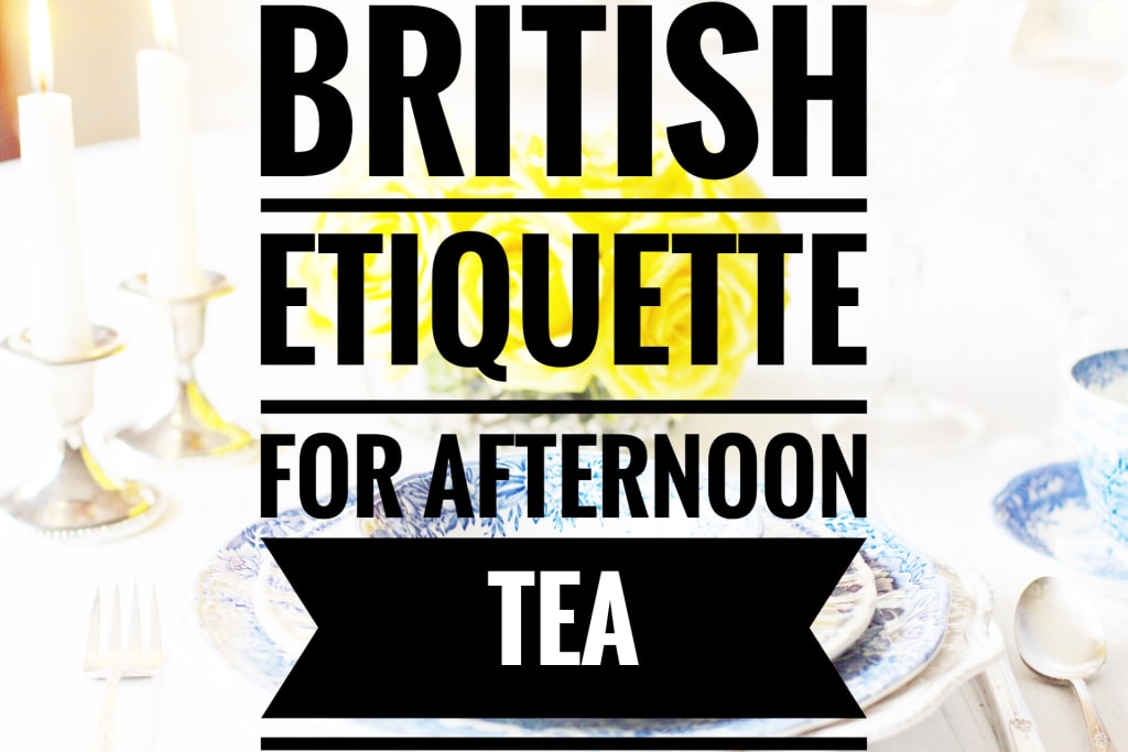 Learn the Correct Etiquette for British Afternoon Tea Learn the Correct Etiquette for British Afternoon Tea