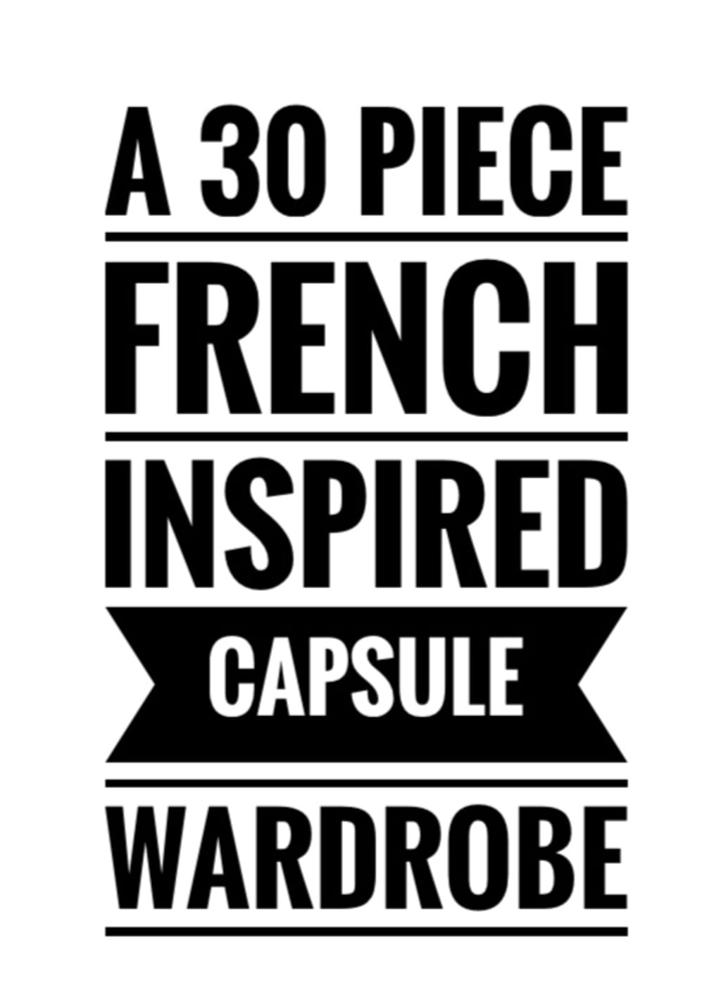 A 30-Piece, French-Inspired Capsule Wardrobe A 30-Piece, French-Inspired Capsule Wardrobe