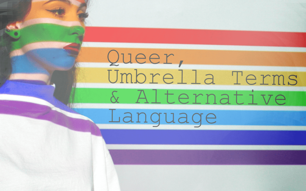 Queer, Umbrella Terms, and Alternative Language Queer, Umbrella Terms, and Alternative Language