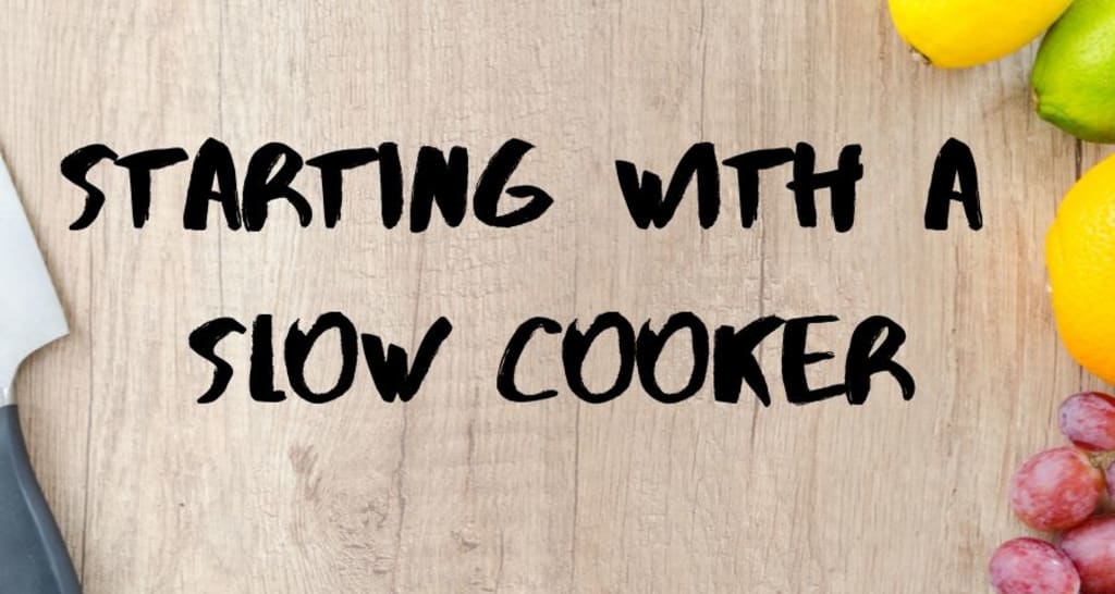 Starting with a Slow Cooker (4 Easy Recipes) Starting with a Slow Cooker (4 Easy Recipes)