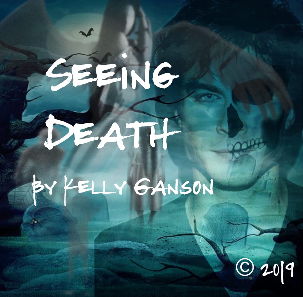 Seeing Death by Kelly Ganson Seeing Death by Kelly Ganson